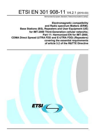 ETSI EN 301 908-11 V4.2.1 (2010-03) - Electromagnetic compatibility and Radio spectrum Matters (ERM); Base Stations (BS), Repeaters and User Equipment (UE) for IMT-2000 Third-Generation cellular networks; Part 11: Harmonized EN for IMT-2000, CDMA Direct Spread (UTRA FDD and E-UTRA FDD) (Repeaters) covering the essential requirements of article 3.2 of the R&TTE Directive