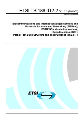 ETSI TS 186 012-2 V1.0.0 (2008-06) - Telecommunications and Internet converged Services and Protocols for Advanced Networking (TISPAN); PSTN/ISDN simulation services; Subaddressing (SUB); Part 2: Test Suite Structure and Test Purposes (TSS&TP)
