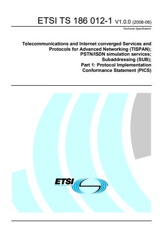 ETSI TS 186 012-1 V1.0.0 (2008-06) - Telecommunications and Internet converged Services and Protocols for Advanced Networking (TISPAN); PSTN/ISDN simulation services; Subaddressing (SUB); Part 1: Protocol Implementation Conformance Statement (PICS)