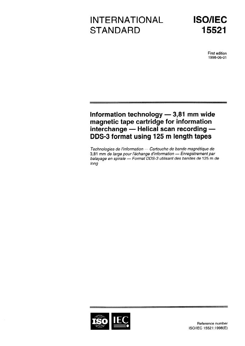 ISO/IEC 15521:1998 - Information technology — 3,81 mm wide magnetic tape cartridge for information interchange — Helical scan recording — DDS-3 format using 125 m length tapes
Released:6/11/1998
