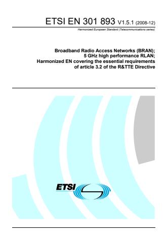 ETSI EN 301 893 V1.5.1 (2008-12) - Broadband Radio Access Networks (BRAN); 5 GHz high performance RLAN; Harmonized EN covering the essential requirements of article 3.2 of the R&TTE Directive