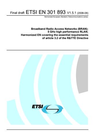 ETSI EN 301 893 V1.5.1 (2008-08) - Broadband Radio Access Networks (BRAN); 5 GHz high performance RLAN; Harmonized EN covering the essential requirements of article 3.2 of the R&TTE Directive
