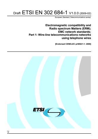 ETSI EN 302 684-1 V1.0.0 (2009-02) - Electromagnetic compatibility and Radio spectrum Matters (ERM); EMC network standards; Part 1: Wire-line telecommunications networks using telephone wires [Endorsed CENELEC pr50521-1: 2008]