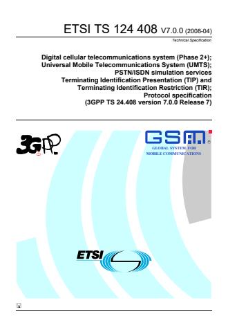 ETSI TS 124 408 V7.0.0 (2008-04) - Digital cellular telecommunications system (Phase 2+); Universal Mobile Telecommunications System (UMTS); PSTN/ISDN simulation services Terminating Identification Presentation (TIP) and Terminating Identification Restriction (TIR); Protocol specification (3GPP TS 24.408 version 7.0.0 Release 7)