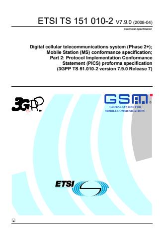 ETSI TS 151 010-2 V7.9.0 (2008-04) - Digital cellular telecommunications system (Phase 2+); Mobile Station (MS) conformance specification; Part 2: Protocol Implementation Conformance Statement (PICS) proforma specification (3GPP TS 51.010-2 version 7.9.0 Release 7)