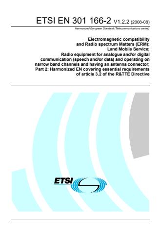 ETSI EN 301 166-2 V1.2.2 (2008-08) - Electromagnetic compatibility and Radio spectrum Matters (ERM); Land Mobile Service; Radio equipment for analogue and/or digital communication (speech and/or data) and operating on narrow band channels and having an antenna connector; Part 2: Harmonized EN covering essential requirements of article 3.2 of the R&TTE Directive