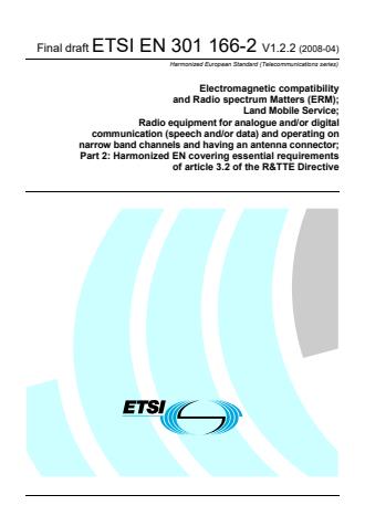 ETSI EN 301 166-2 V1.2.2 (2008-04) - Electromagnetic compatibility and Radio spectrum Matters (ERM); Land Mobile Service; Radio equipment for analogue and/or digital communication (speech and/or data) and operating on narrow band channels and having an antenna connector; Part 2: Harmonized EN covering essential requirements of article 3.2 of the R&TTE Directive