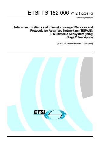 ETSI TS 182 006 V1.2.1 (2008-10) - Telecommunications and Internet converged Services and Protocols for Advanced Networking (TISPAN); IP Multimedia Subsystem (IMS); Stage 2 description [3GPP TS 23.406 Release 7, modified]
