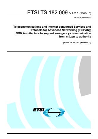 ETSI TS 182 009 V1.2.1 (2008-10) - Telecommunications and Internet converged Services and Protocols for Advanced Networking (TISPAN); NGN Architecture to support emergency communication from citizen to authority [3GPP TS 23.167, (Release 7)]