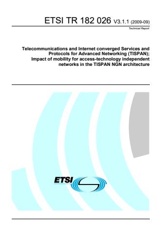 ETSI TR 182 026 V3.1.1 (2009-09) - Telecommunications and Internet converged Services and Protocols for Advanced Networking (TISPAN); Impact of mobility for access-technology independent networks in the TISPAN NGN architecture