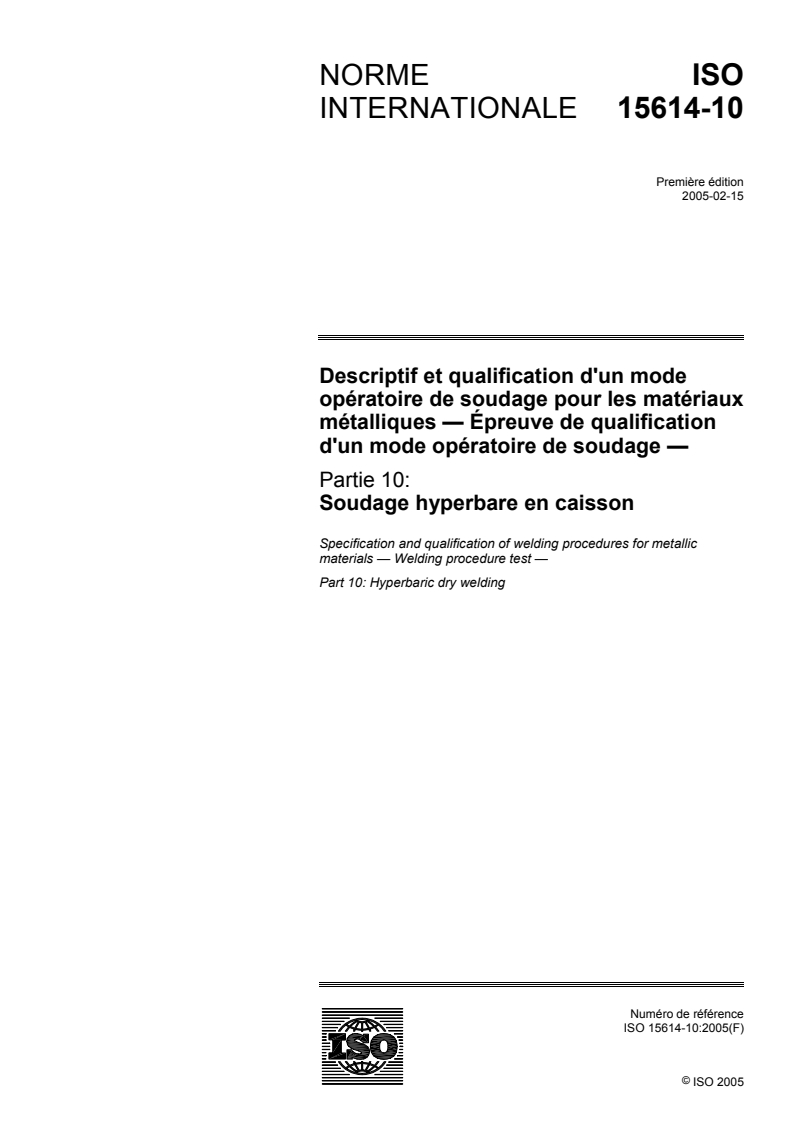 ISO 15614-10:2005 - Descriptif et qualification d'un mode opératoire de soudage pour les matériaux métalliques — Epreuve de qualification d'un mode opératoire de soudage — Partie 10: Soudage hyperbare en caisson
Released:2/28/2005