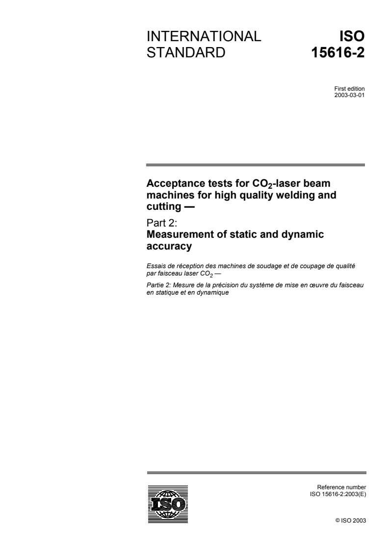 ISO 15616-2:2003 - Acceptance tests for CO2-laser beam machines for high quality welding and cutting — Part 2: Measurement of static and dynamic accuracy
Released:3/5/2003