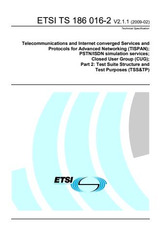 ETSI TS 186 016-2 V2.1.1 (2009-02) - Telecommunications and Internet converged Services and Protocols for Advanced Networking (TISPAN); PSTN/ISDN simulation services; Closed User Group (CUG); Part 2: Test Suite Structure and Test Purposes (TSS&TP)
