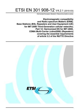 ETSI EN 301 908-12 V4.2.1 (2010-03) - Electromagnetic compatibility and Radio spectrum Matters (ERM); Base Stations (BS), Repeaters and User Equipment (UE) for IMT-2000 Third-Generation cellular networks; Part 12: Harmonized EN for IMT-2000, CDMA Multi-Carrier (cdma2000) (Repeaters) covering the essential requirements of article 3.2 of the R&TTE Directive