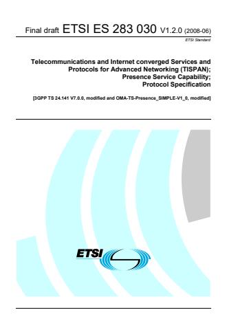 ETSI ES 283 030 V1.2.0 (2008-06) - Telecommunications and Internet converged Services and Protocols for Advanced Networking (TISPAN); Presence Service Capability; Protocol Specification [3GPP TS 24.141 V7.0.0, modified and OMA-TS-Presence_SIMPLE-V1_0, modified]
