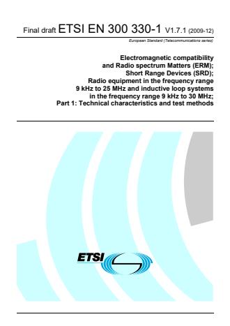 ETSI EN 300 330-1 V1.7.1 (2009-12) - Electromagnetic compatibility and Radio spectrum Matters (ERM); Short Range Devices (SRD); Radio equipment in the frequency range 9 kHz to 25 MHz and inductive loop systems in the frequency range 9 kHz to 30 MHz; Part 1: Technical characteristics and test methods
