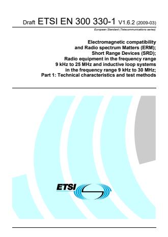 ETSI EN 300 330-1 V1.6.2 (2009-03) - Electromagnetic compatibility and Radio spectrum Matters (ERM); Short Range Devices (SRD); Radio equipment in the frequency range 9 kHz to 25 MHz and inductive loop systems in the frequency range 9 kHz to 30 MHz; Part 1: Technical characteristics and test methods
