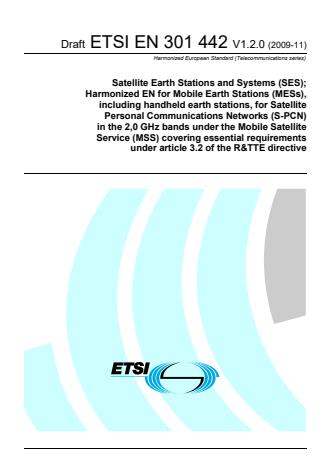 ETSI EN 301 442 V1.2.0 (2009-11) - Satellite Earth Stations and Systems (SES); Harmonized EN for Mobile Earth Stations (MESs), including handheld earth stations, for Satellite Personal Communications Networks (S-PCN) in the 2,0 GHz bands under the Mobile Satellite Service (MSS) covering essential requirements under article 3.2 of the R&TTE directive