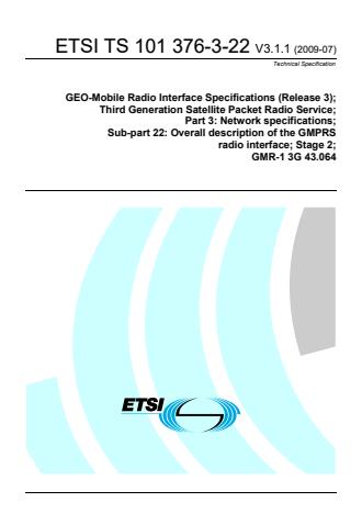 ETSI TS 101 376-3-22 V3.1.1 (2009-07) - GEO-Mobile Radio Interface Specifications (Release 3); Third Generation Satellite Packet Radio Service; Part 3: Network specifications; Sub part 22: Overall description of the GMPRS radio interface; Stage 2; GMR-1 3G 43.064