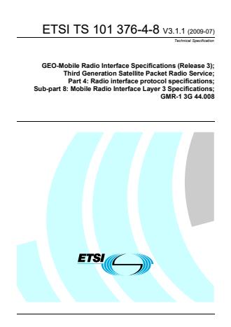 ETSI TS 101 376-4-8 V3.1.1 (2009-07) - GEO-Mobile Radio Interface Specifications (Release 3); Third Generation Satellite Packet Radio Service; Part 4: Radio interface protocol specifications; Sub-part 8: Mobile Radio Interface Layer 3 Specifications; GMR-1 3G 44.008