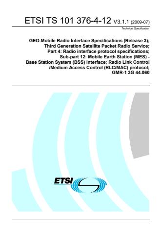 ETSI TS 101 376-4-12 V3.1.1 (2009-07) - GEO-Mobile Radio Interface Specifications (Release 3); Third Generation Satellite Packet Radio Service; Part 4: Radio interface protocol specifications; Sub-part 12: Mobile Earth Station (MES) - Base Station System (BSS) interface; Radio Link Control/Medium Access Control (RLC/MAC) protocol; GMR-1 3G 44.060