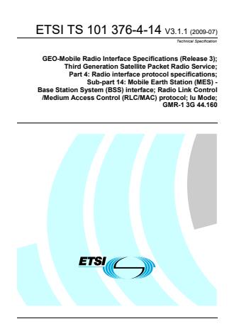 ETSI TS 101 376-4-14 V3.1.1 (2009-07) - GEO-Mobile Radio Interface Specifications (Release 3); Third Generation Satellite Packet Radio Service; Part 4: Radio interface protocol specifications; Sub-part 14: Mobile Earth Station (MES) - Base Station System (BSS) interface; Radio Link Control/Medium Access Control (RLC/MAC) protocol; Iu Mode; GMR-1 3G 44.160