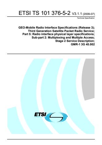 ETSI TS 101 376-5-2 V3.1.1 (2009-07) - GEO-Mobile Radio Interface Specifications (Release 3); Third Generation Satellite Packet Radio Service; Part 5: Radio interface physical layer specifications; Sub-part 2: Multiplexing and Multiple Access; Stage 2 Service Description GMR-1 3G 45.002