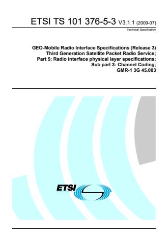 ETSI TS 101 376-5-3 V3.1.1 (2009-07) - GEO-Mobile Radio Interface Specifications (Release 3); Third Generation Satellite Packet Radio Service; Part 5: Radio interface physical layer specifications; Sub-part 3: Channel Coding; GMR-1 3G 45.003