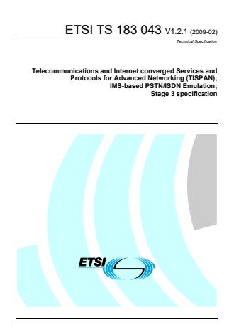 ETSI TS 183 043 V1.2.1 (2009-02) - Telecommunications and Internet converged Services and Protocols for Advanced Networking (TISPAN); IMS-based PSTN/ISDN Emulation; Stage 3 specification