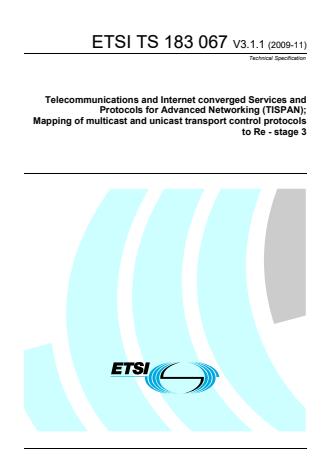 ETSI TS 183 067 V3.1.1 (2009-11) - Telecommunications and Internet converged Services and Protocols for Advanced Networks (TISPAN); Mapping of multicast and unicast transport control protocols to Re - stage 3