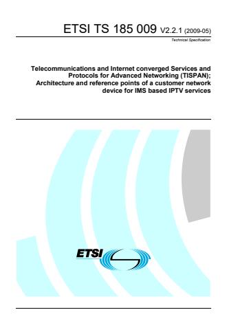 ETSI TS 185 009 V2.2.1 (2009-05) - Telecommunications and Internet converged Services and Protocols for Advanced Networking (TISPAN) Architecture and reference points of a customer network device for IMS based IPTV services