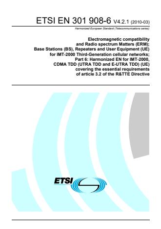 ETSI EN 301 908-6 V4.2.1 (2010-03) - Electromagnetic compatibility and Radio spectrum Matters (ERM); Base Stations (BS), Repeaters and User Equipment (UE) for IMT-2000 Third-Generation cellular networks; Part 6: Harmonized EN for IMT-2000, CDMA TDD (UTRA TDD and E-UTRA TDD) (UE) covering the essential requirements of article 3.2 of the R&TTE Directive