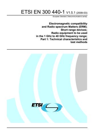 ETSI EN 300 440-1 V1.5.1 (2009-03) - Electromagnetic compatibility and Radio spectrum Matters (ERM); Short range devices; Radio equipment to be used in the 1 GHz to 40 GHz frequency range; Part 1: Technical characteristics and test methods