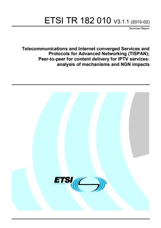 ETSI TR 182 010 V3.1.1 (2010-02) - Telecommunications and Internet converged Services and Protocols for Advanced Networking (TISPAN); Peer-to-peer for content delivery for IPTV services: analysis of mechanisms and NGN impacts