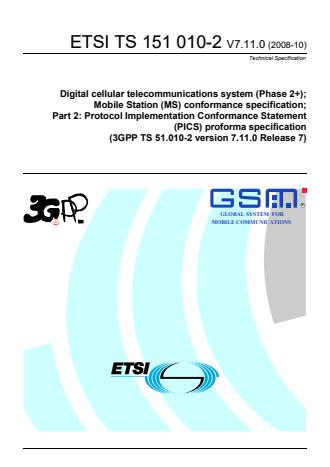 ETSI TS 151 010-2 V7.11.0 (2008-10) - Digital cellular telecommunications system (Phase 2+); Mobile Station (MS) conformance specification; Part 2: Protocol Implementation Conformance Statement (PICS) proforma specification (3GPP TS 51.010-2 version 7.11.0 Release 7)