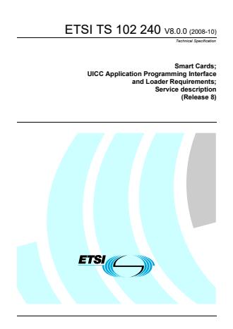 ETSI TS 102 240 V8.0.0 (2008-10) - Smart Cards; UICC Application Programming Interface and Loader Requirements; Service description; (Release 8)