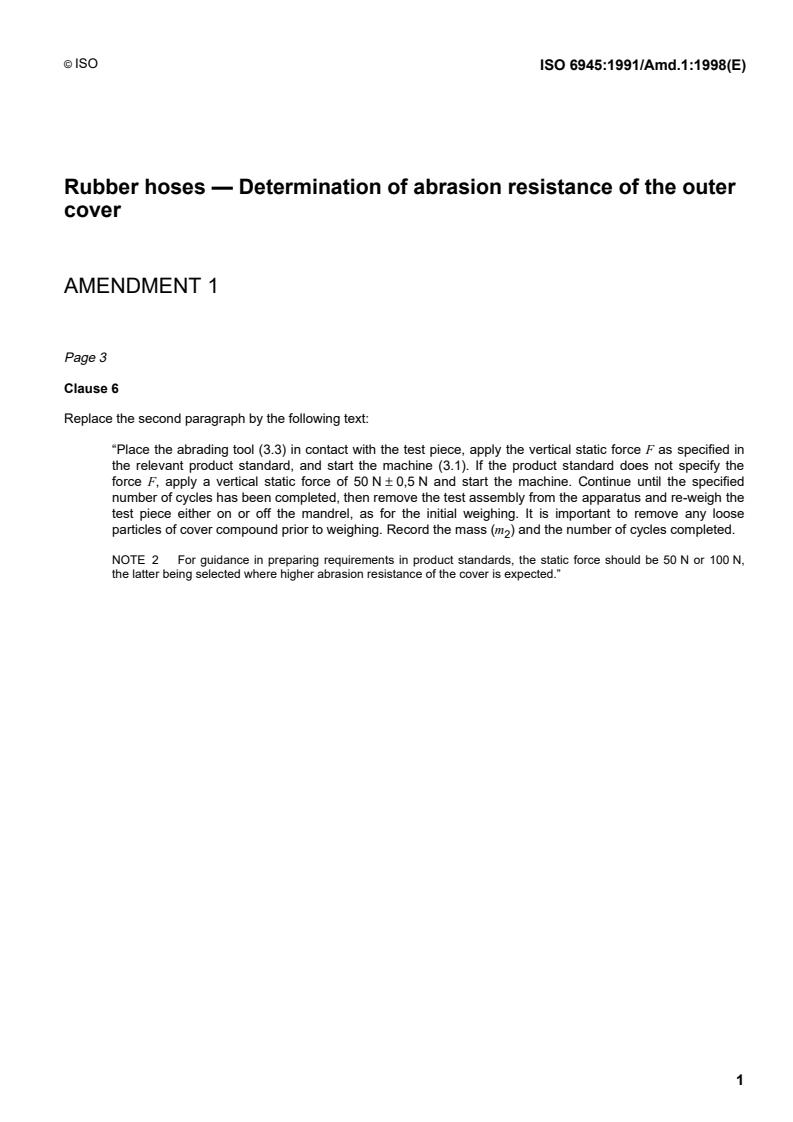 ISO 6945:1991/Amd 1:1998 - Rubber hoses — Determination of abrasion resistance of the outer cover — Amendment 1
Released:12/20/1998