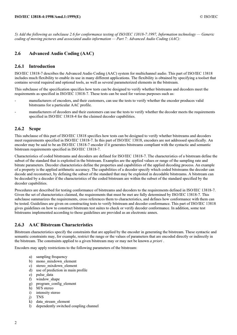 ISO/IEC 13818-4:1998/Amd 1:1999 ISO/IEC 13818-4:1998/Amd 1:1999 - Information technology — Generic coding of moving pictures and associated audio information — Part 4: Conformance testing — Amendment 1: Advanced Audio Coding (AAC) conformance testing
Released:4/13/2000 - Page 4 preview