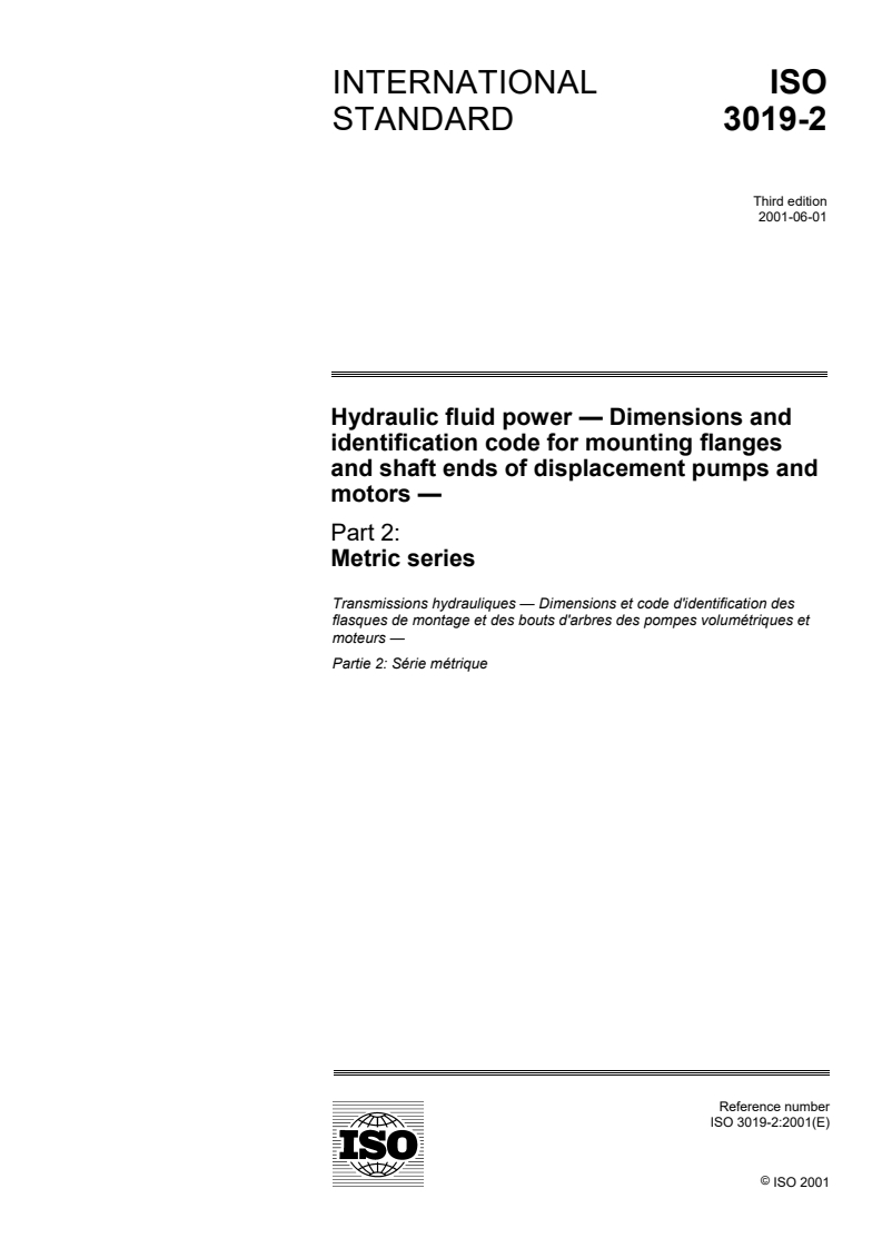 ISO 3019-2:2001 - Hydraulic fluid power — Dimensions and identification code for mounting flanges and shaft ends of displacement pumps and motors — Part 2: Metric series
Released:6/21/2001