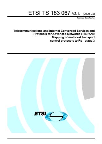 ETSI TS 183 067 V2.1.1 (2009-04) - Telecommunications and Internet Converged Services and Protocols for Advanced Networks (TISPAN); Mapping of multicast transport control protocols to Re - stage 3