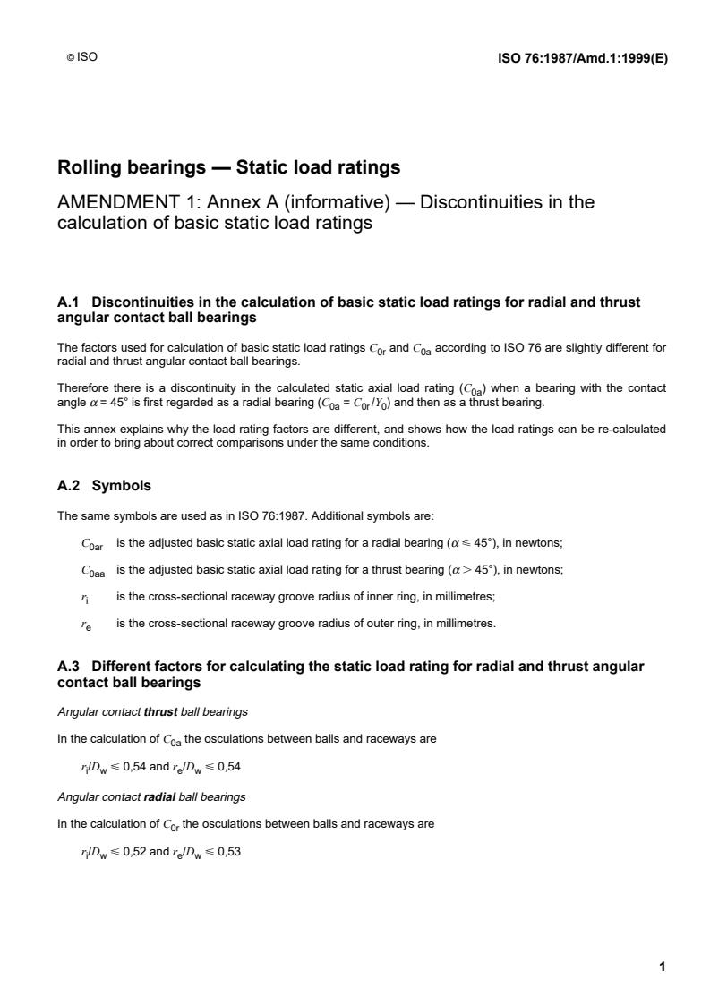 ISO 76:1987/Amd 1:1999 - Rolling bearings — Static load ratings — Amendment 1: Annex A (informative) — Discontinuities in the calculation of basic static load ratings
Released:11/4/1999