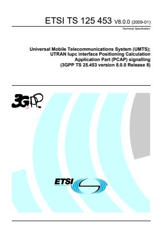 ETSI TS 125 453 V8.0.0 (2009-01) - Universal Mobile Telecommunications System (UMTS); UTRAN Iupc interface Positioning Calculation Application Part (PCAP) signalling (3GPP TS 25.453 version 8.0.0 Release 8)