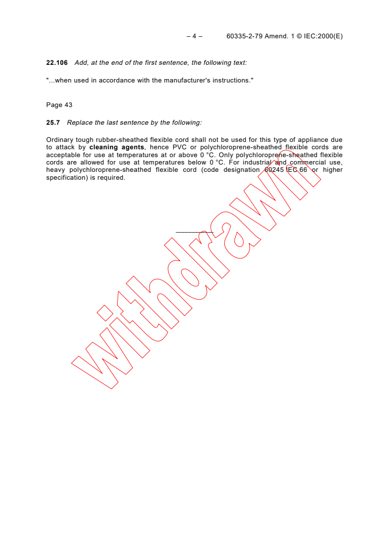 IEC 60335-2-79:1995/AMD1:2000 IEC 60335-2-79:1995/AMD1:2000 - Amendment 1 - Safety of household and similar electrical appliances - Part 2-79: Particular requirements for high pressure cleaners and steam cleaners, for industrial and commercial use
Released:7/13/2000
Isbn:283185296X - Page 4 preview