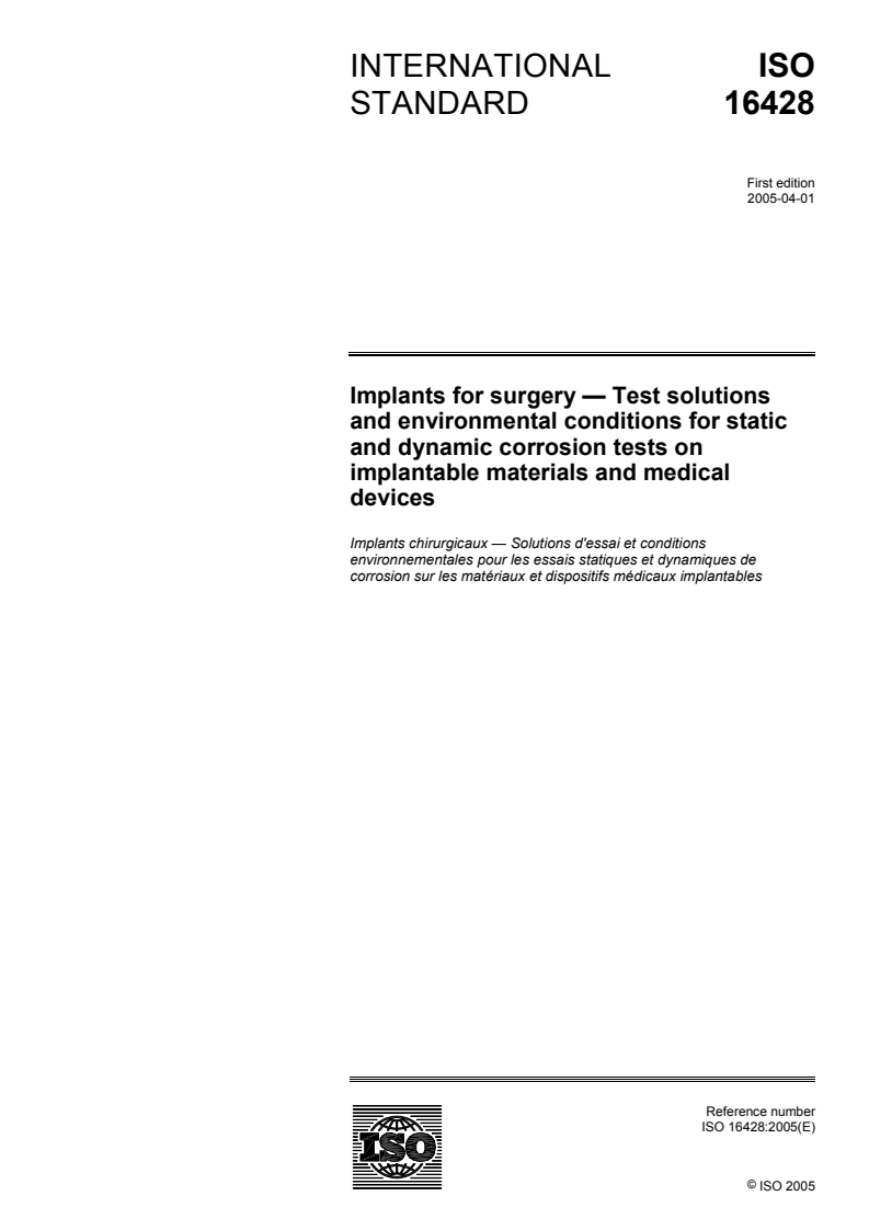 ISO 16428:2005 - Implants for surgery — Test solutions and environmental conditions for static and dynamic corrosion tests on implantable materials and medical devices
Released:12. 04. 2005