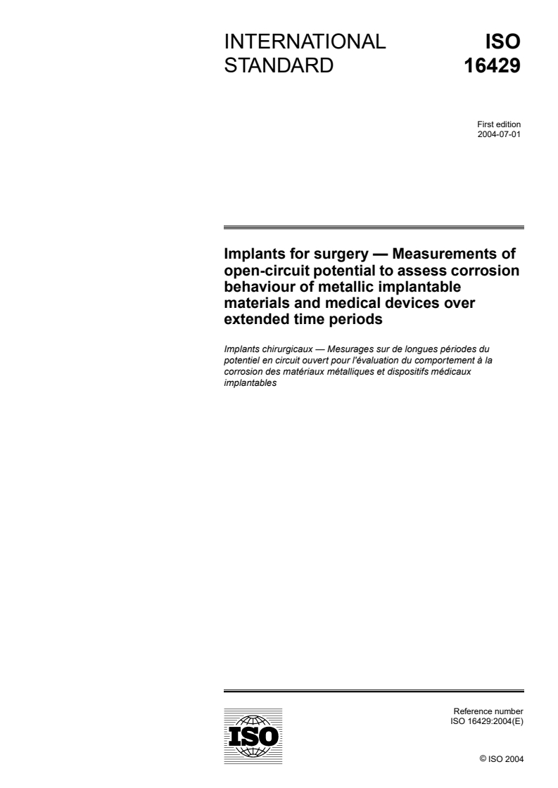 ISO 16429:2004 - Implants for surgery — Measurements of open-circuit potential to assess corrosion behaviour of metallic implantable materials and medical devices over extended time periods
Released:13. 07. 2004