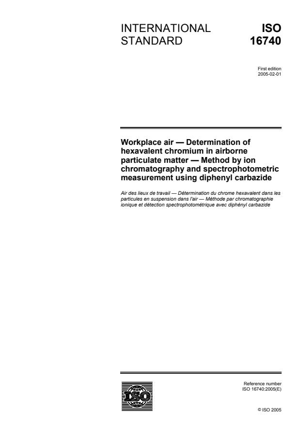 ISO 16740:2005 - Workplace air -- Determination of hexavalent chromium in airborne particulate matter -- Method by ion chromatography and spectrophotometric measurement using diphenyl carbazide