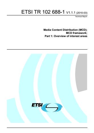 ETSI TR 102 688-1 V1.1.1 (2010-03) - Media Content Distribution (MCD); MCD framework; Part 1: Overview of interest areas