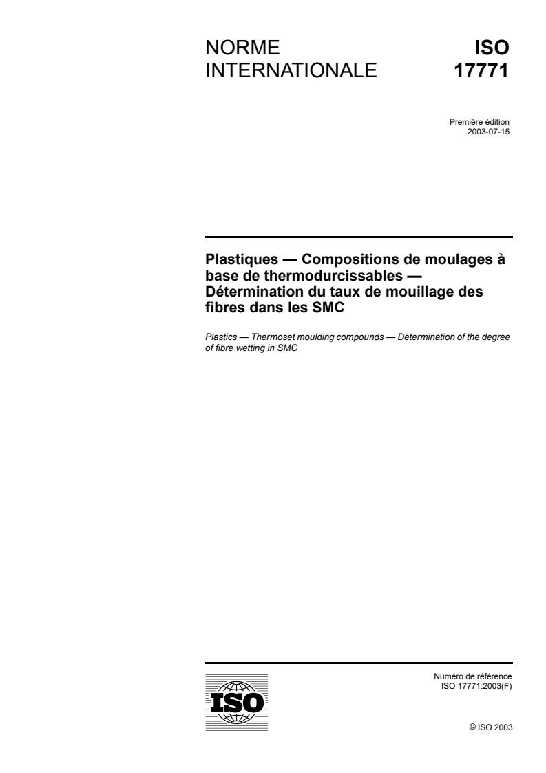 ISO 17771:2003 - Plastiques — Compositions de moulages à base de thermodurcissables — Détermination du taux de mouillage des fibres dans les SMC
Released:30. 07. 2003