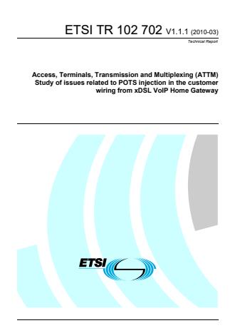 ETSI TR 102 702 V1.1.1 (2010-03) - Access, Terminals, Transmission and Multiplexing (ATTM) Study of issues related to POTS injection in the customer wiring from xDSL VoIP Home Gateway