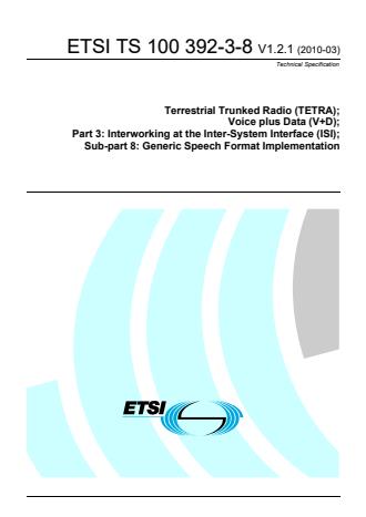 ETSI TS 100 392-3-8 V1.2.1 (2010-03) - Terrestrial Trunked Radio (TETRA); Voice plus Data (V+D); Part 3: Interworking at the Inter-System Interface (ISI); Sub-part 8: Generic Speech Format Implementation